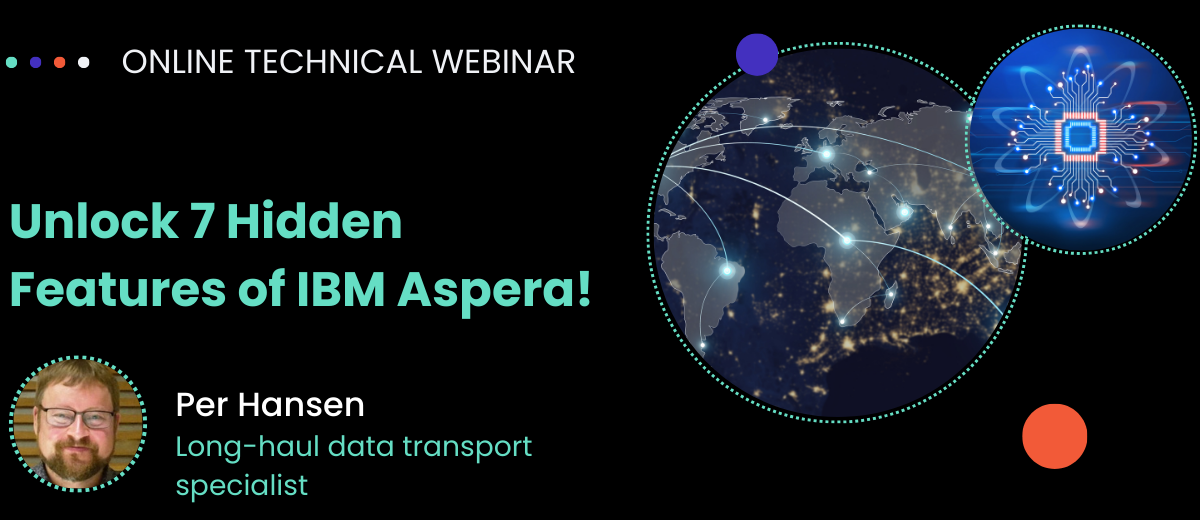 Webinar: Unlock 7 hidden features of IBM Aspera!