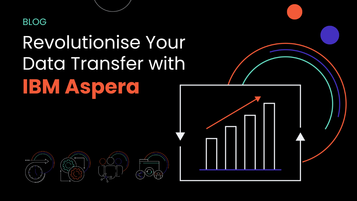 Revolutionise Your Data Transfer with IBM Aspera 